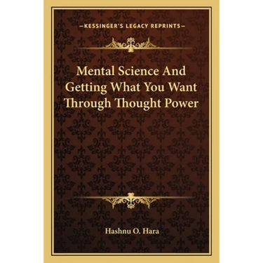 Mental Science And Getting What You Want Through Thought Power