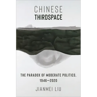 Chinese Thirdspace: The Paradox of Moderate Politics, 1946-2020
