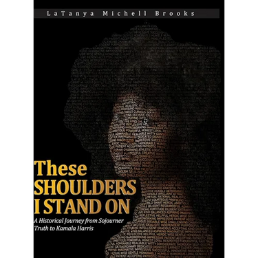 These Shoulders I Stand On: A Historical Journey from Sojourner Truth to Kamala Harris