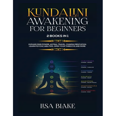 Kundalini Awakening for Beginners: 2 Books in 1: Expand Mind Power, Astral Travel, Chakra Meditation, Learn Psychic Abilities, Open Your Third Eye and