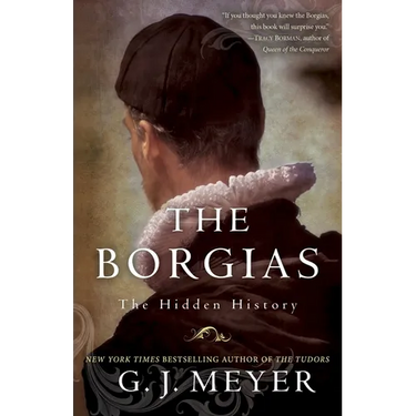 The Borgias: The Hidden History