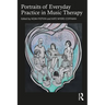 Portraits of Everyday Practice in Music Therapy