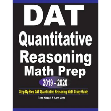 DAT Quantitative Reasoning Math Prep 2019 - 2020: Step-By-Step DAT Quantitative Reasoning Math Study Guide