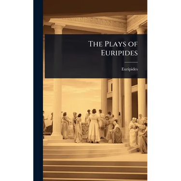 The Plays of Euripides