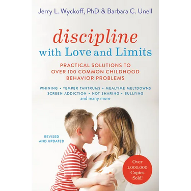 Discipline with Love and Limits: Practical Solutions to Over 100 Common Childhood Behavior Problems