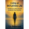 Living an INTUITIVE Life: Awaken to a Soul Led Life Guided by Your Intuition