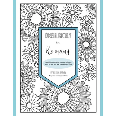 Dwell Richly in Romans: Hand-drawn adult Bible colouring book to help you grow in your love and knowledge of God