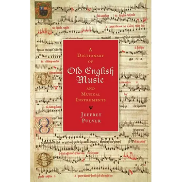 A Dictionary of Old English Music & Musical Instruments