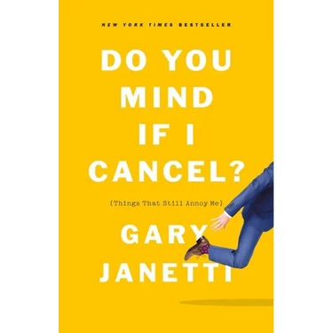 Do You Mind If I Cancel?: (Things That Still Annoy Me)