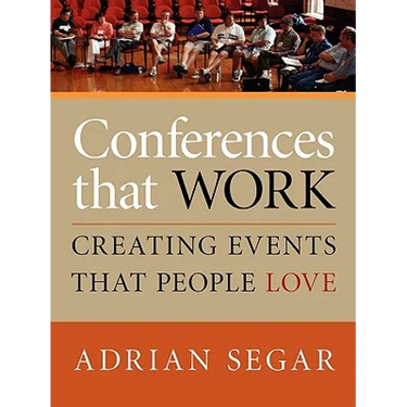 Conferences That Work: Creating Events That People Love