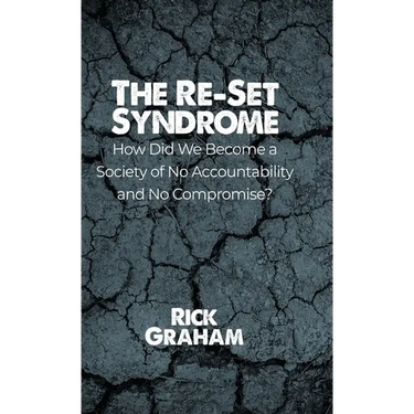 The Re-Set Syndrome: How Did We Become a Society of No Accountability and No Compromise?