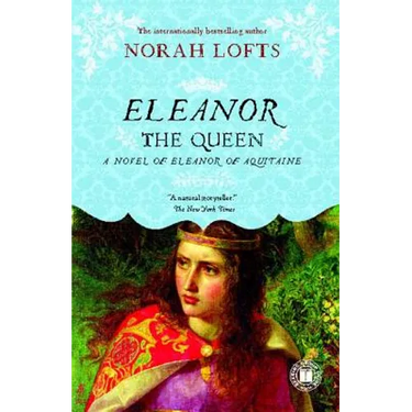 Eleanor the Queen: A Novel of Eleanor of Aquitaine