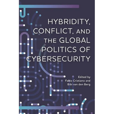 Hybridity, Conflict, and the Global Politics of Cybersecurity