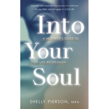Into Your Soul - A Beginner's Guide to Past Life Regression