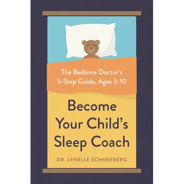 Become Your Child's Sleep Coach: The Bedtime Doctor's 5-Step Guide, Ages 3-10