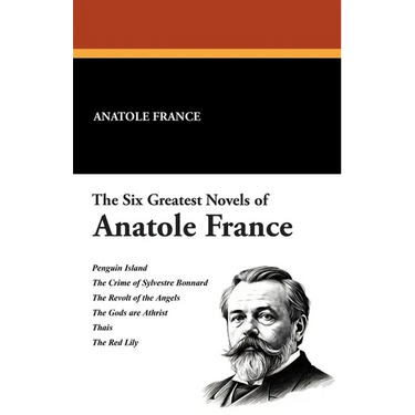 The Six Greatest Novels of Anatole France