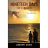 Nineteen Days of Grace: A Story of Love, Loss and the Gift of Eternal Life