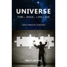 Universe: Time, Space, Life, God: How Things Fit Together