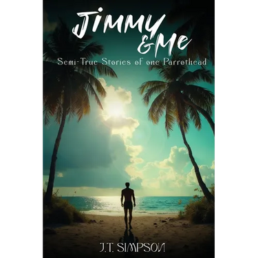 Jimmy & Me: Semi-True Stories of one Parrothead