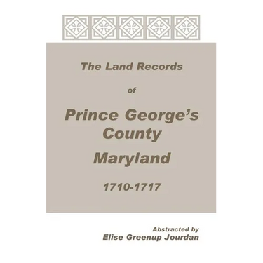 The Land Records of Prince George's County, Maryland, 1710-1717