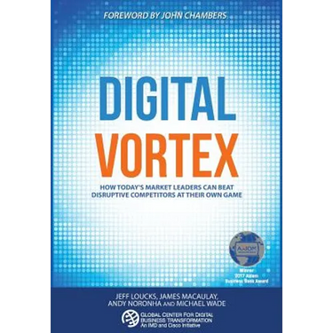 Digital Vortex: How Today's Market Leaders Can Beat Disruptive Competitors at Their Own Game