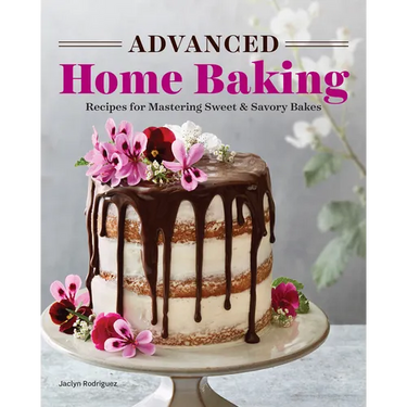 Advanced Home Baking: Recipes for Mastering Sweet and Savory Bakes