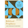 Biblical Prophecy: Learn to Discern and Apply Divine Prophecy