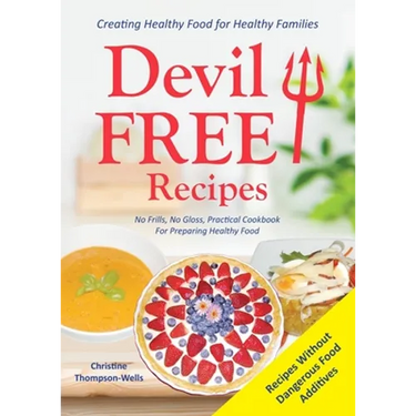 Devil Free Recipes - Recipes Without Food Additives: Creating Healthy Food for Healthy Families
