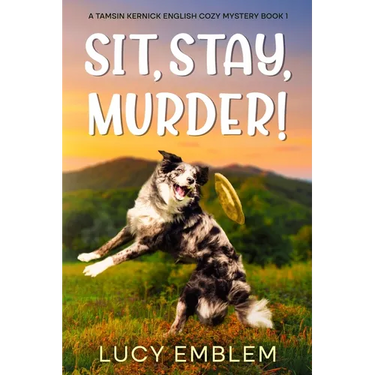 Sit, Stay, Murder!: A Tamsin Kernick English Cozy Mystery Book 1