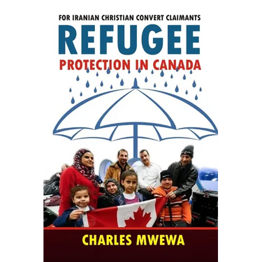 Refugee Protection in Canada: For Iranian Christian Convert Claimants