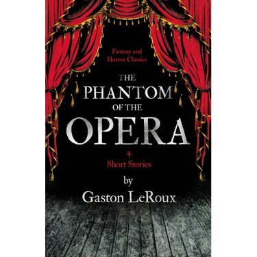 The Phantom of the Opera - 4 Short Stories by Gaston LeRoux (Fantasy and Horror Classics)