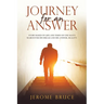 Journey for an Answer: Story Based on Life and Times of One Man's Search for His Dream and His Answer, Reality.