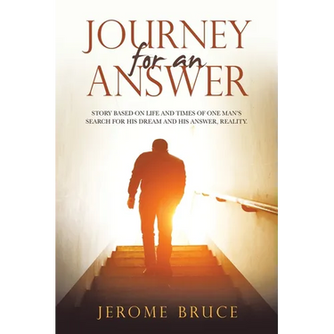 Journey for an Answer: Story Based on Life and Times of One Man's Search for His Dream and His Answer, Reality.