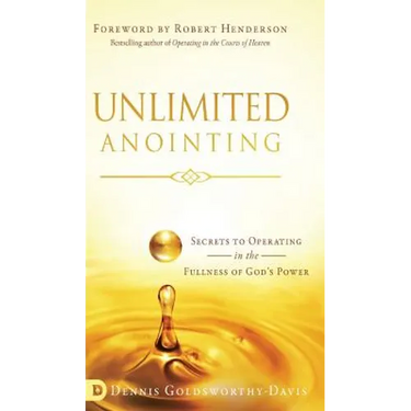 Unlimited Anointing: Secrets to Operating in the Fullness of God's Power