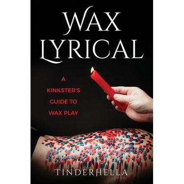 Wax Lyrical: A Kinkster's Guide to Wax Play