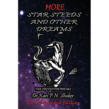 More Star Steeds and other Dreams: The Collected Poems of Dr Karl P N Shuker - Expanded Edition