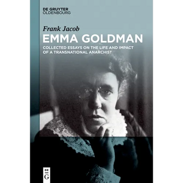 Emma Goldman: Collected Essays on the Life and Impact of a Transnational Anarchist