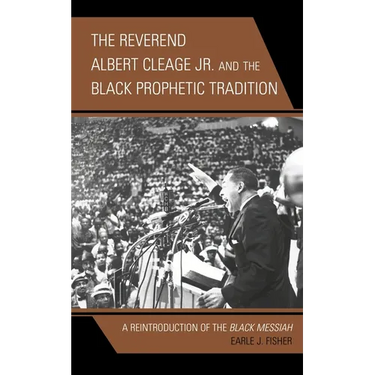 The Reverend Albert Cleage Jr. and the Black Prophetic Tradition: A Reintroduction of The Black Messiah