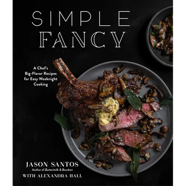 Simple Fancy: A Chef's Big-Flavor Recipes for Easy Weeknight Cooking
