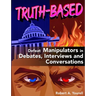 Truth-Based: Defeat Manipulators in Debates, Interviews, and Conversations