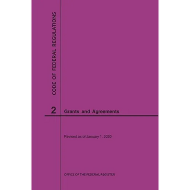 Code of Federal Regulations Title 2, Grants and Agreements, 2020