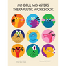 Mindful Monsters Therapeutic Workbook: A Feelings Activity Book For Children