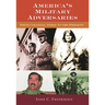 America's Military Adversaries: From Colonial Times to the Present