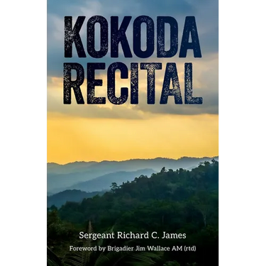 Kokoda Recital: A record of a campaign by Australian soldiers in defence of their homeland