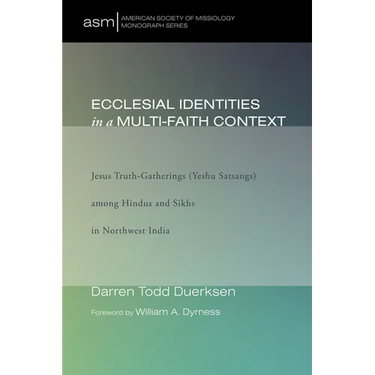 Ecclesial Identities in a Multi-Faith Context: Jesus Truth-Gatherings (Yeshu Satsangs) Among Hindus and Sikhs in Northwest India