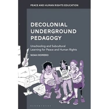 Decolonial Underground Pedagogy: Unschooling and Subcultural Learning for Peace and Human Rights