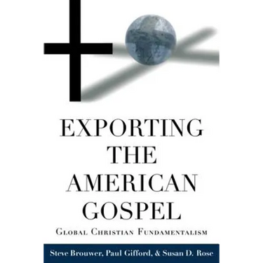 Exporting the American Gospel: Global Christian Fundamentalism