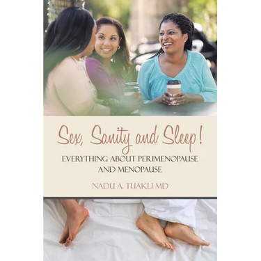 Sex, Sanity and Sleep!: Everything About Perimenopause and Menopause