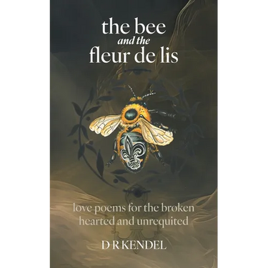 The bee and the fleur de lis: love poems for the broken hearted and unrequited