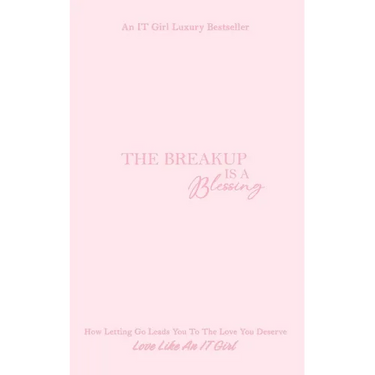 The Breakup Is A Blessing: How Letting Go Leads You To The Love You Deserve